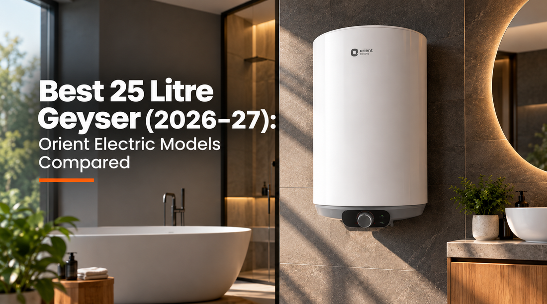 Best 25 Litre Geyser (2026-27): Orient Electric Models Compared
