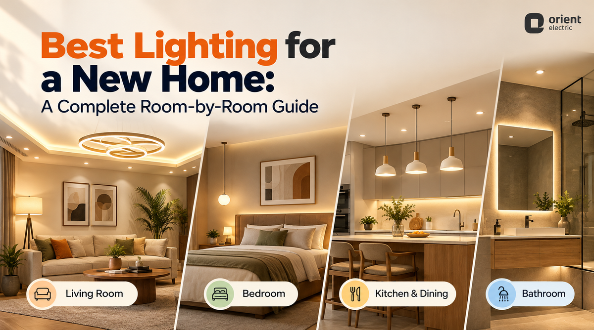 Best Lighting for a New Home: A Complete Room-by-Room Orient Electric Guide