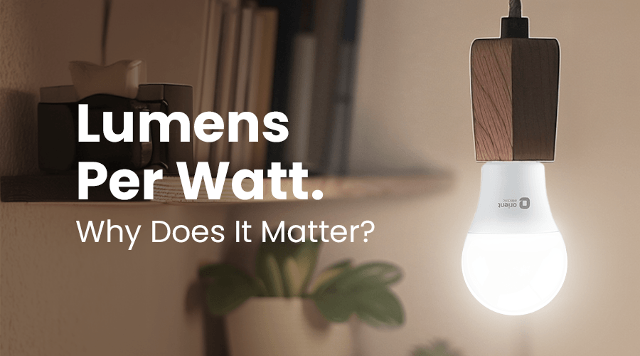 Lumens Per Watt. Why Does It Matter?