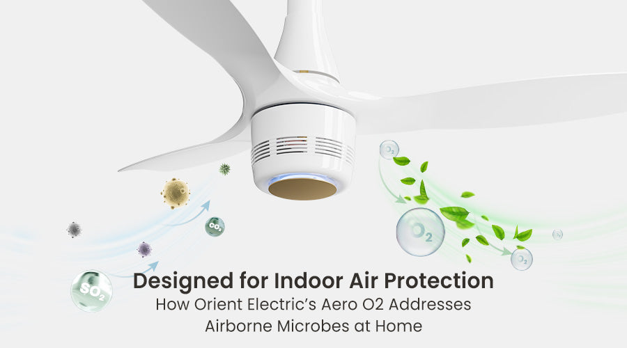 Designed for Indoor Air Protection: How Orient Electric’s Aero O2 Addresses Airborne Microbes at Home