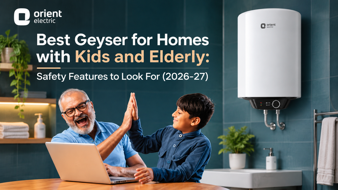 Best Geyser for Homes with Kids and Elderly: Safety Features to Look For (2026-27)
