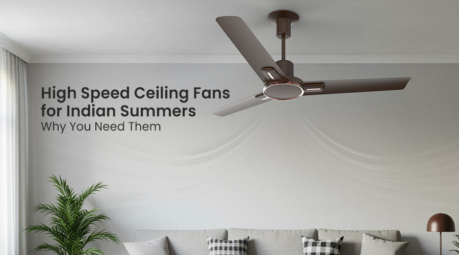 High Speed Ceiling Fans for Indian Summers_