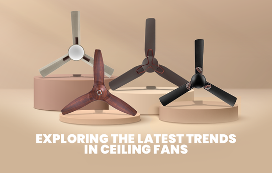 Latest trends in ceiling fans