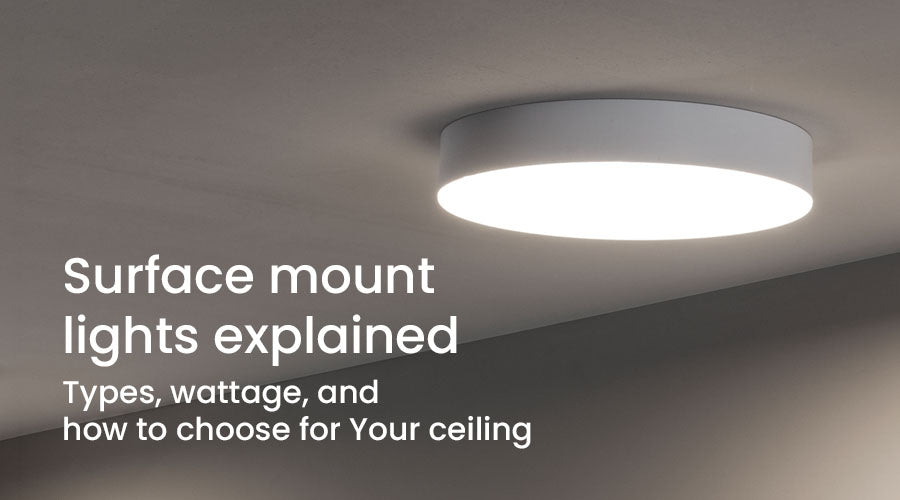 Surface Mount Lights Explained: Types, Wattage, and How to Choose for Your Ceiling