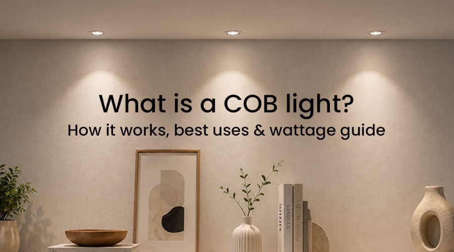 What Is a COB Light? How It Works, Wattage Guide, and Best Uses at Home